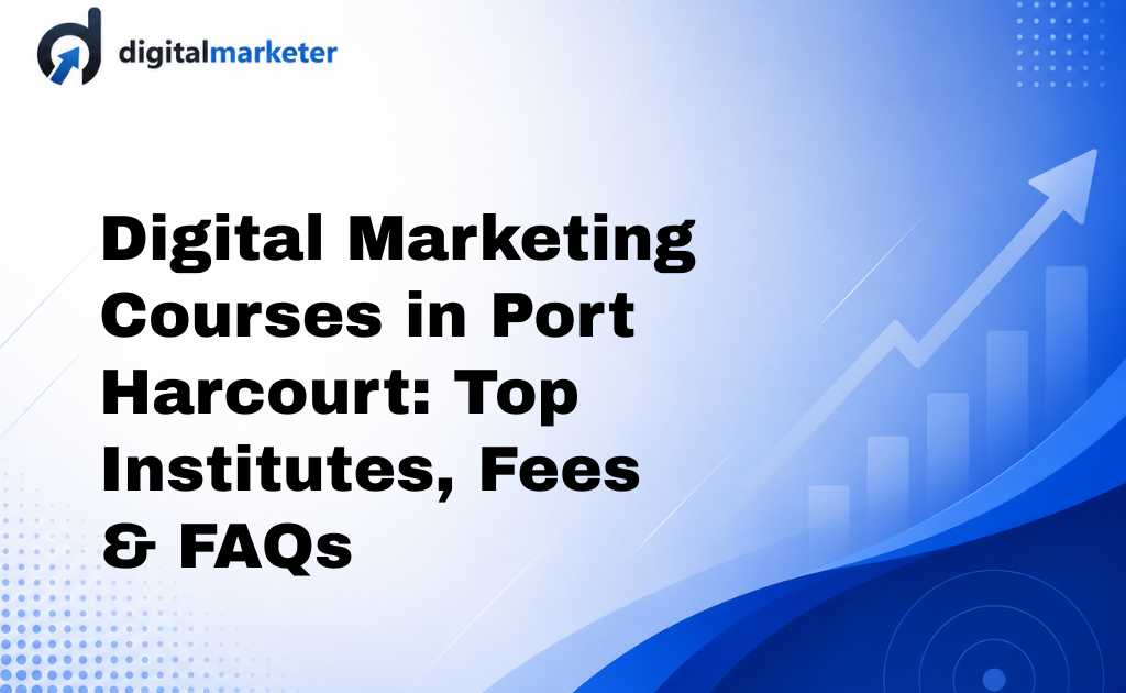 Digital Marketing Courses in Port Harcourt Top Institutes, Fees & FAQs