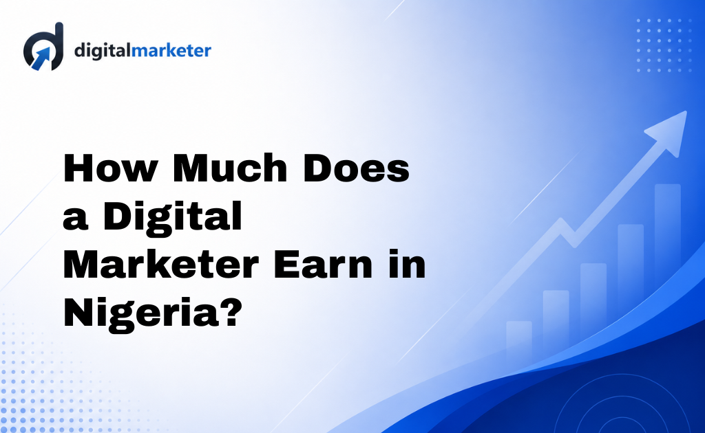 How Much Does a Digital Marketer Earn in Nigeria?