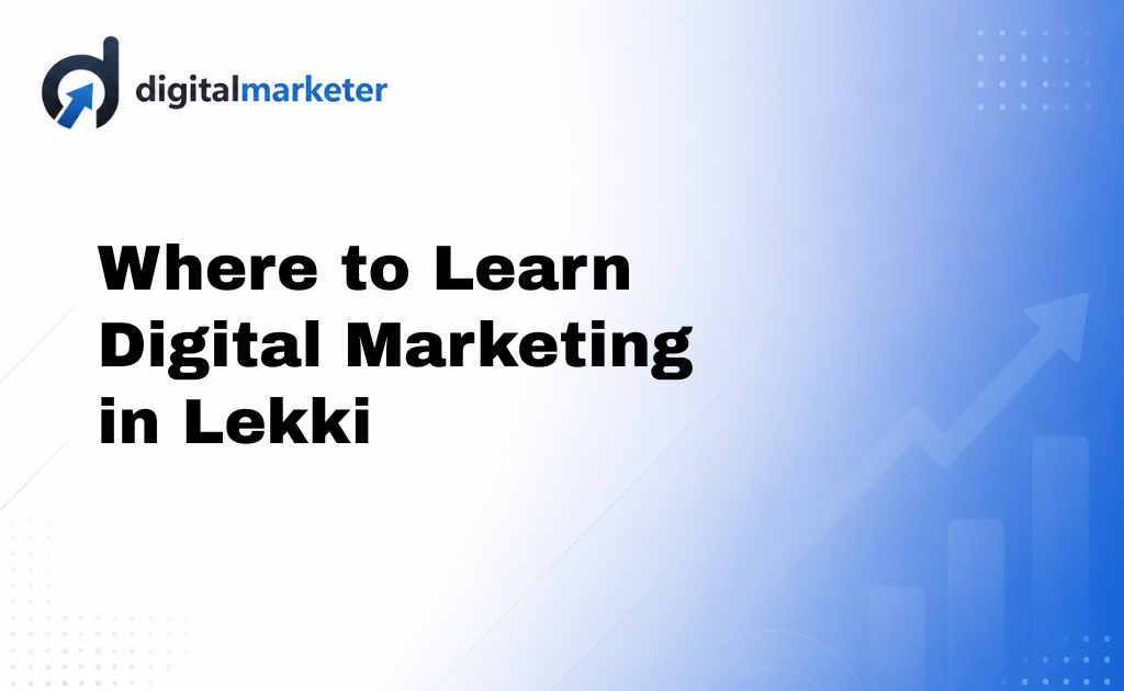 Where to Learn Digital Marketing in Lekki